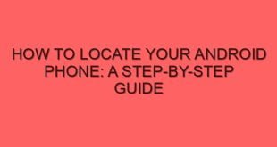 How to Locate Your Android Phone: A Step-by-Step Guide - how to locate your android phone a step by step guide 6912 image jpg png