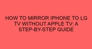 How to Mirror iPhone to LG TV Without Apple TV: A Step-by-Step Guide - how to mirror iphone to lg tv without apple tv a step by step guide 6370 image jpg png