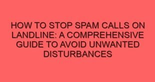 How to Stop Spam Calls on Landline: A Comprehensive Guide to Avoid Unwanted Disturbances - how to stop spam calls on landline a comprehensive guide to avoid unwanted disturbances 6758 image jpg png