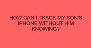 How Can I Track My Son's iPhone Without Him Knowing? - how can i track my sons iphone without him knowing 4026 image jpg png