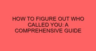 How to Figure Out Who Called You: A Comprehensive Guide - how to figure out who called you a comprehensive guide 4170 image jpg png