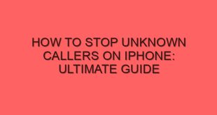 How to Stop Unknown Callers on iPhone: Ultimate Guide - how to stop unknown callers on iphone ultimate guide 4262 image jpg png