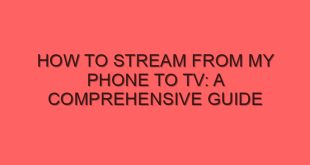 How to Stream From My Phone to TV: A Comprehensive Guide - how to stream from my phone to tv a comprehensive guide 4066 image jpg png