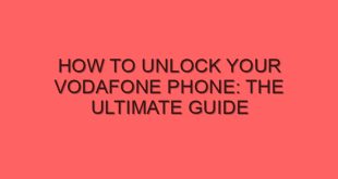 How to Unlock Your Vodafone Phone: The Ultimate Guide - how to unlock your vodafone phone the ultimate guide 4033 image jpg png