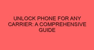 Unlock Phone for Any Carrier: A Comprehensive Guide - unlock phone for any carrier a comprehensive guide 4246 image jpg png