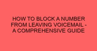 How to Block a Number from Leaving Voicemail - A Comprehensive Guide - how to block a number from leaving voicemail a comprehensive guide 4028 image jpg png