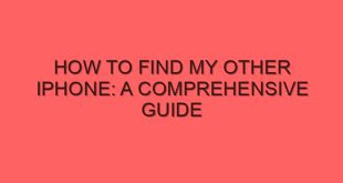 How to Find My Other iPhone: A Comprehensive Guide - how to find my other iphone a comprehensive guide 4546 image jpg png