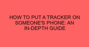 How to Put a Tracker on Someone's Phone: An In-depth Guide - how to put a tracker on someones phone an in depth guide 4348 image jpg png