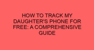 How to Track My Daughter's Phone for Free: A Comprehensive Guide - how to track my daughters phone for free a comprehensive guide 4475 image jpg png