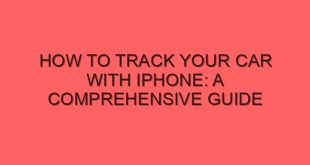 How to Track Your Car with iPhone: A Comprehensive Guide - how to track your car with iphone a comprehensive guide 4479 image jpg png