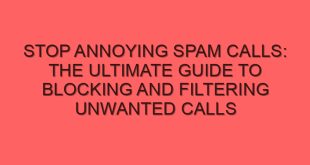 Stop Annoying Spam Calls: The Ultimate Guide to Blocking and Filtering Unwanted Calls - stop annoying spam calls the ultimate guide to blocking and filtering unwanted calls 4203 image jpg png