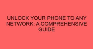 Unlock Your Phone to Any Network: A Comprehensive Guide - unlock your phone to any network a comprehensive guide 4102 image jpg png