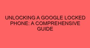 Unlocking a Google Locked Phone: A Comprehensive Guide - unlocking a google locked phone a comprehensive guide 4240 image jpg png